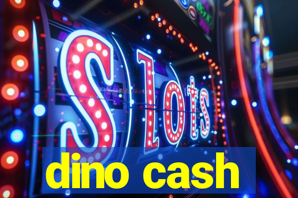 dino cash